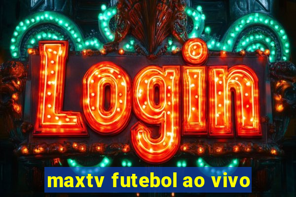 maxtv futebol ao vivo